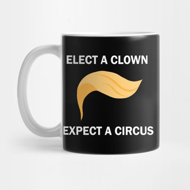 Elect A Clown Expect A Circus by valentinahramov